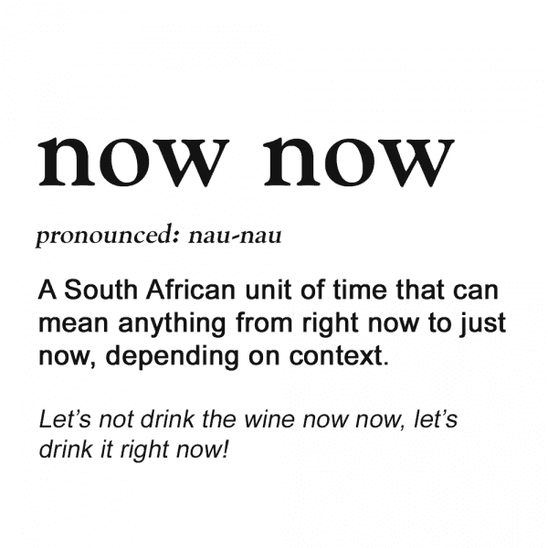 Definition for Now Now in our guide on how to speak like a Capetonian